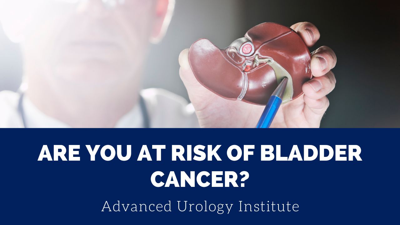 Are You At Risk For Bladder Cancer Advanced Urology Institute