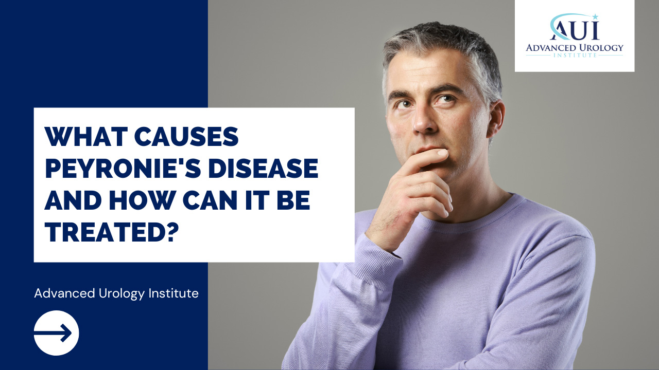 What Causes Peyronie S Disease And How Can It Be Treated Advanced Urology Institute